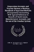 Corporation Accounts and Voucher System, A Working Handbook of Approved Methods of Corporation Accounting, with Special Reference to Records of Stock