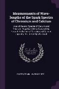 Measurements of Wave-Lengths of the Spark Spectra of Chromium and Calcium: Also of the ARC Spectra of Cerium and Thorium, Together with a Study of the