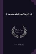 A New Graded Spelling-Book