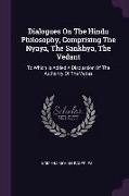 Dialogues On The Hindu Philosophy, Comprising The Nyaya, The Sankhya, The Vedant: To Which Is Added A Discussion Of The Authority Of The Vedas