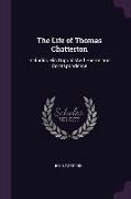 The Life of Thomas Chatterton: Including His Unpublished Poems and Correspondence