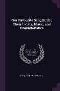 Our Favourite Song Birds, Their Habits, Music, and Characteristics