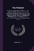 The Psalmist: A Collection of Psalm and Hymn Tunes, Suited to All the Varieties of Metrical Psalmody: Consisting Principally of Tune