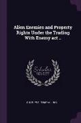 Alien Enemies and Property Rights Under the Trading With Enemy act