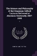 The Science and Philosophy of the Organism: Gifford Lectures Delivered at Aberdeen University, 1907-1908: 1