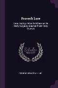 Proverb Lore: Many Sayings, Wise Or Otherwise, On Many Subjects, Gleaned From Many Sources