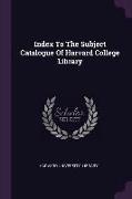 Index To The Subject Catalogue Of Harvard College Library