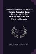 Poems of Panamá, and Other Verses, Founded Upon Adventures in the Wanderings of One of Nature's Nomads