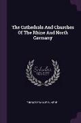 The Cathedrals And Churches Of The Rhine And North Germany