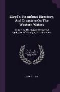 Lloyd's Steamboat Directory, And Disasters On The Western Waters: Containing The History Of The First Application Of Steam, As A Motive Power