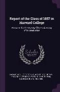 Report of the Class of 1857 in Harvard College: Prepared for the Twenty-Fifth Anniversary of Its Graduation
