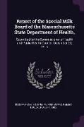 Report of the Special Milk Board of the Massachusetts State Department of Health,: Submitted to the Commissioner of Health and Public Health Council