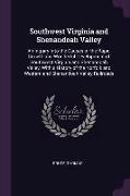 Southwest Virginia and Shenandoah Valley: An Inquiry Into the Causes of the Rapid Growth and Wonderful Development of Southwest Virginia and Shenandoa