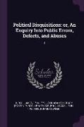 Political Disquisitions: Or, an Enquiry Into Public Errors, Defects, and Abuses: 1