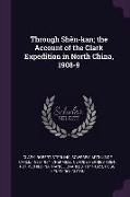 Through Shèn-Kan, The Account of the Clark Expedition in North China, 1908-9