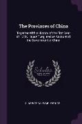 The Provinces of China: Together with a History of the First Year of H.I.M. Hsuan Tung, and an Account of the Government of China