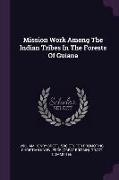 Mission Work Among The Indian Tribes In The Forests Of Guiana