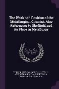 The Work and Position of the Metallurgical Chemist, Also References to Sheffield and Its Place in Metallurgy