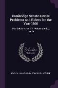 Cambridge Senate-House Problems and Riders for the Year 1860: With Solutions. by H.W. Watson and E.J. Routh