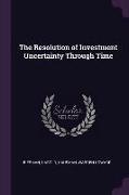 The Resolution of Investment Uncertainty Through Time