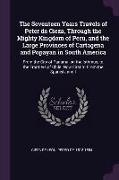 The Seventeen Years Travels of Peter de Cieza, Through the Mighty Kingdom of Peru, and the Large Provinces of Cartagena and Popayan in South America