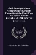 Shall the Proposed New Constitution Be Adopted? Propostition to Be Voted Upon at a Special Election December 12, 1922, Vote Yes,: [its Publications, 4