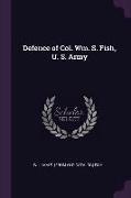 Defence of Col. Wm. S. Fish, U. S. Army