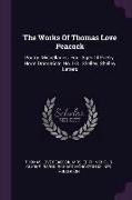 The Works Of Thomas Love Peacock: Poetry. Miscellanies. Four Ages Of Poetry. Horæ Dramaticæ, No. 1-3 . Shelley. Shelley Letters