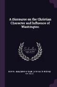 A Discourse on the Christian Character and Influence of Washington