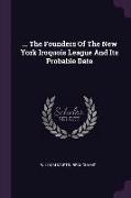 The Founders Of The New York Iroquois League And Its Probable Date