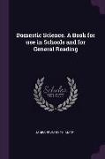 Domestic Science. a Book for Use in Schools and for General Reading