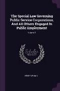 The Special Law Governing Public Service Corporations, And All Others Engaged In Public Employment, Volume 2