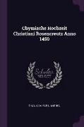 Chymische Hochzeit Christiani Rosencreutz Anno 1459