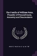 The Family of William Penn, Founder of Pennsylvania, Ancestry and Descendants