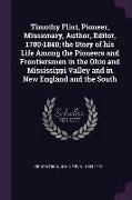 Timothy Flint, Pioneer, Missionary, Author, Editor, 1780-1840, The Story of His Life Among the Pioneers and Frontiersmen in the Ohio and Mississippi V