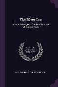 The Silver Cup: Simple Messages to Children From one who Loved Them
