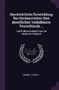 Geschichtliche Entwicklung Der Gutsherrlichen Und Bäuerlichen Verhältnisse Teutschlands ...: Oder Praktische Geschichte Der Deutschen Hörigkeit