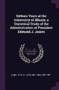 Sixteen Years at the University of Illinois, A Statistical Study of the Administration of President Edmund J. James