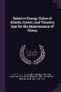 Relative Energy Value of Alfalfa, Clover, and Timothy Hay for the Maintenance of Sheep