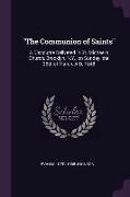 The Communion of Saints: A Discourse Delivered in St. Michael's Church, Brooklyn, N.Y., on Sunday, the 26th of March, A.D. 1848