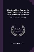 Habit and Intelligence in Their Connexion with the Laws of Matter and Force: A Series of Scientific Essays