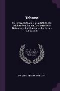 Tobacco: Its History, Cultivation, Manufacture, and Adulterations. Its Use Considered with Reference to Its Influence on the Hu