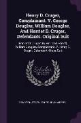 Henry D. Cruger, Complainant. V. George Douglas, William Douglas, and Harriet D. Cruger, Defendants. Original Suit: Harriet D. Cruger, by Her Next Fri