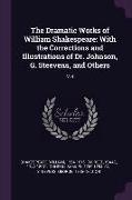 The Dramatic Works of William Shakespeare: With the Corrections and Illustrations of Dr. Johnson, G. Steevens, and Others: V.8