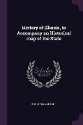 History of Illinois, to Accompany an Historical Map of the State