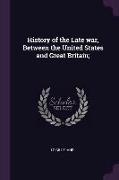 History of the Late War, Between the United States and Great Britain