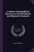 A History of Geographical Discovery in the Seventeenth and Eighteenth Centuries