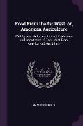 Food From the far West, or, American Agriculture: With Special Reference to Beef Production and Importation of Dead Meat From America to Great Britain