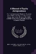 A Manual of Equity Jurisprudence: For Practitioners and Students: Founded on the Works of Story and Other Writers, Comprising the Fundamental Principl
