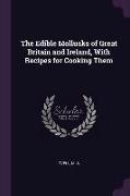 The Edible Mollusks of Great Britain and Ireland, With Recipes for Cooking Them